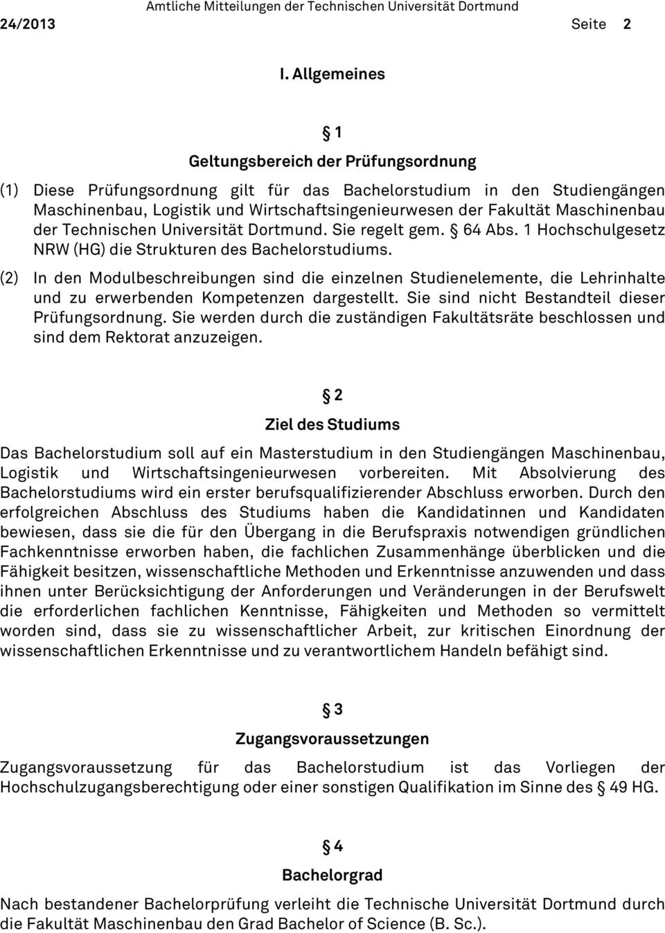 Maschinenbau der Technischen Universität Dortmund. Sie regelt gem. 64 Abs. 1 Hochschulgesetz NRW (HG) die Strukturen des Bachelorstudiums.