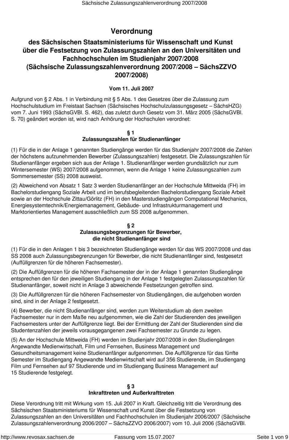 1 des Gesetzes über die Zulassung zum Hochschulstudium im Freistaat Sachsen (Sächsisches Hochschulzulassungsgesetz SächsHZG) vom 7. Juni 1993 (SächsGVBl. S. 462), das zuletzt durch Gesetz vom 31.