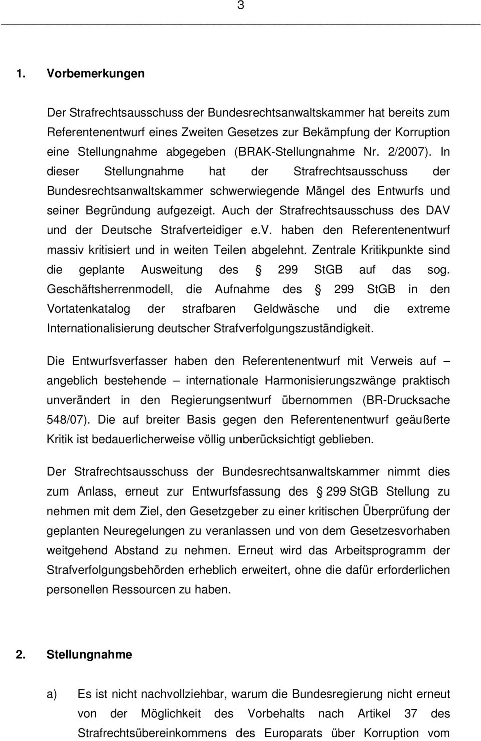 Auch der Strafrechtsausschuss des DAV und der Deutsche Strafverteidiger e.v. haben den Referentenentwurf massiv kritisiert und in weiten Teilen abgelehnt.