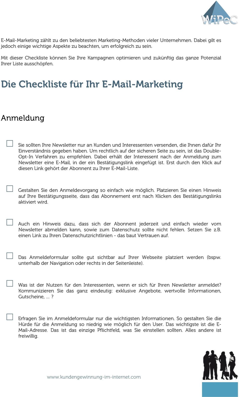 Die Checkliste für Ihr E-Mail-Marketing Anmeldung Sie sollten Ihre Newsletter nur an Kunden und Interessenten versenden, die Ihnen dafür Ihr Einverständnis gegeben haben.
