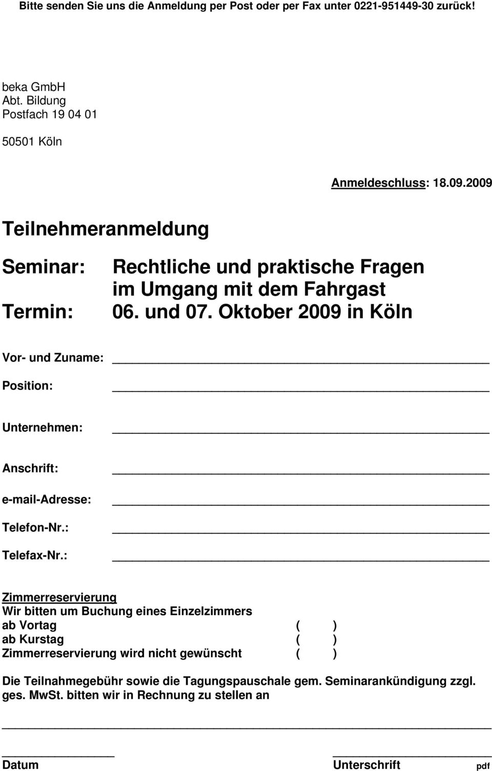 Oktober 2009 in Köln Vor- und Zuname: Position: Unternehmen: Anschrift: e-mail-adresse: Telefon-Nr.: Telefax-Nr.