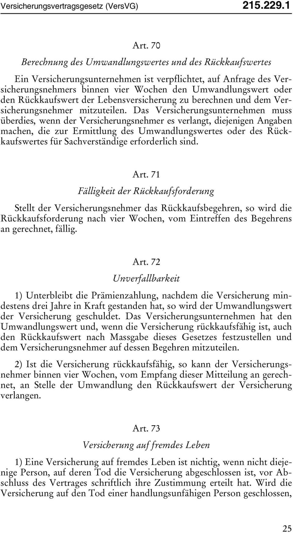 Rückkaufswert der Lebensversicherung zu berechnen und dem Versicherungsnehmer mitzuteilen.