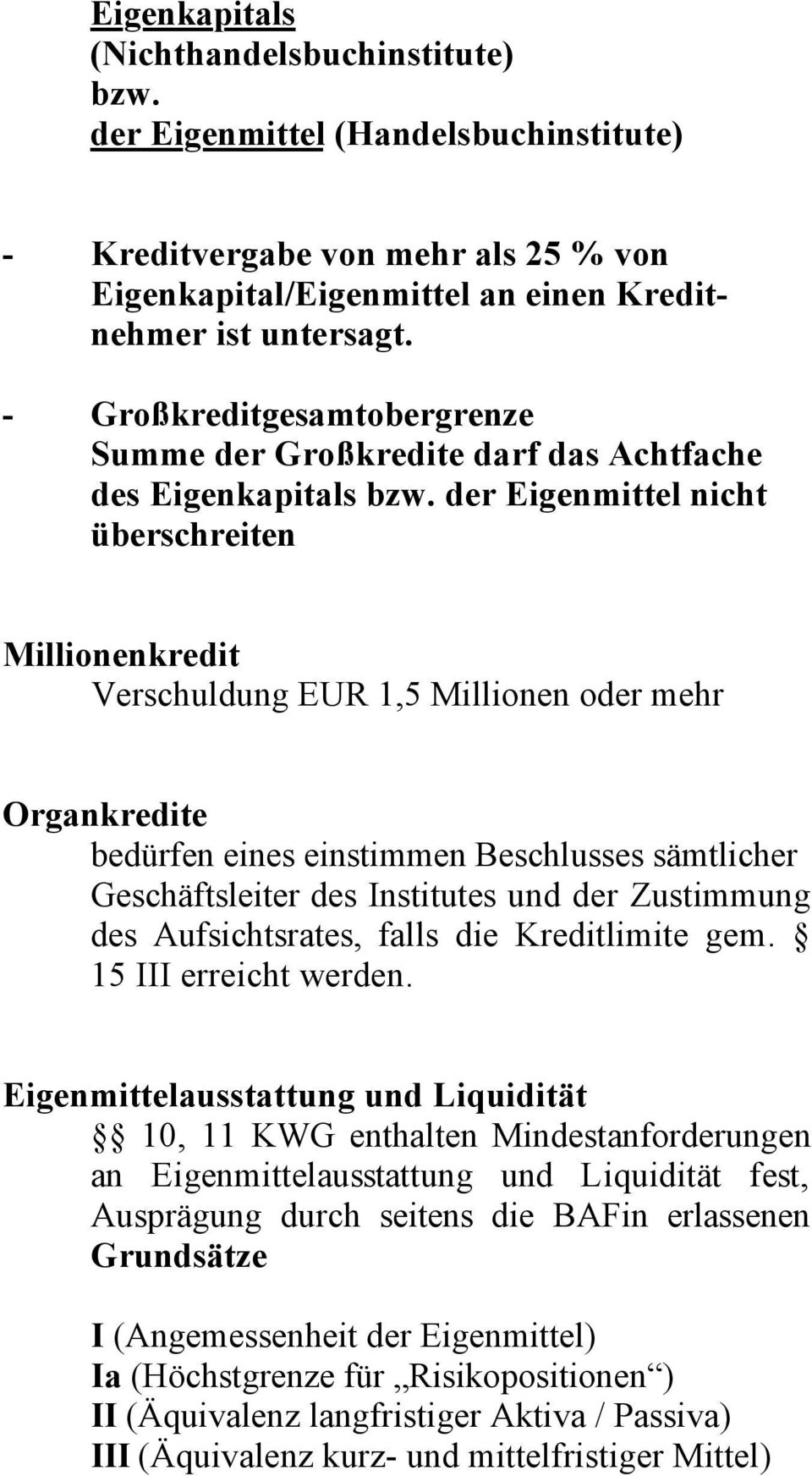 der Eigenmittel nicht überschreiten Millionenkredit Verschuldung EUR 1,5 Millionen oder mehr Organkredite bedürfen eines einstimmen Beschlusses sämtlicher Geschäftsleiter des Institutes und der