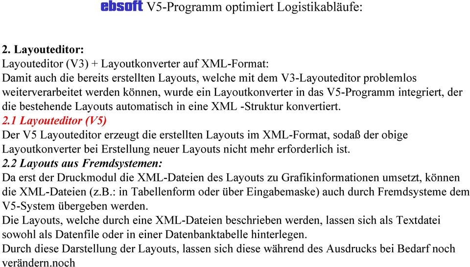 1 Layouteditor (V5) Der V5 Layouteditor erzeugt die erstellten Layouts im XML-Format, sodaß der obige Layoutkonverter bei Erstellung neuer Layouts nicht mehr erforderlich ist. 2.