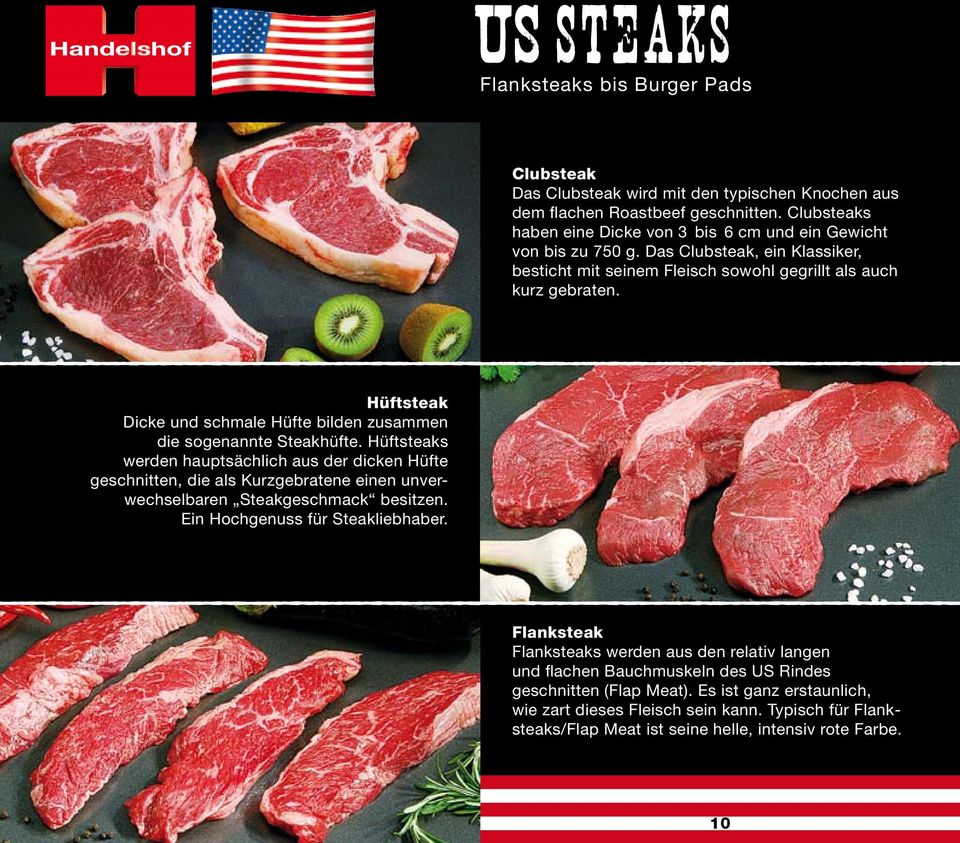 Hüftsteaks werden hauptsächlich aus der dicken Hüfte geschnitten, die als Kurzgebratene einen unverwechselbaren Steakgeschmack besitzen. Ein Hochgenuss für Steakliebhaber.