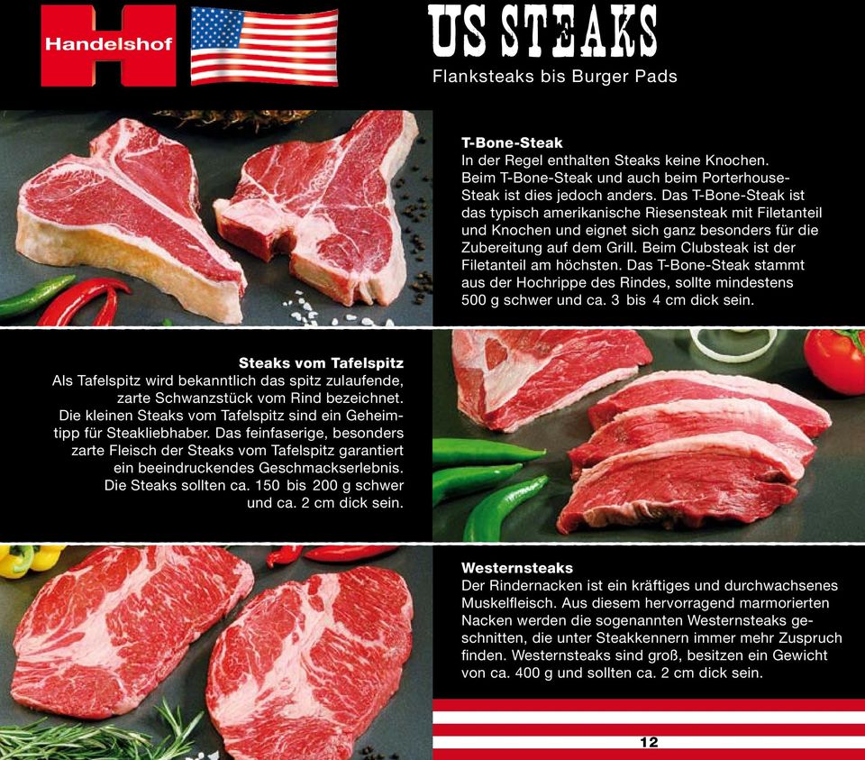 Das T-Bone-Steak stammt aus der Hochrippe des Rindes, sollte mindestens 500 g schwer und ca. 3 bis 4 cm dick sein.
