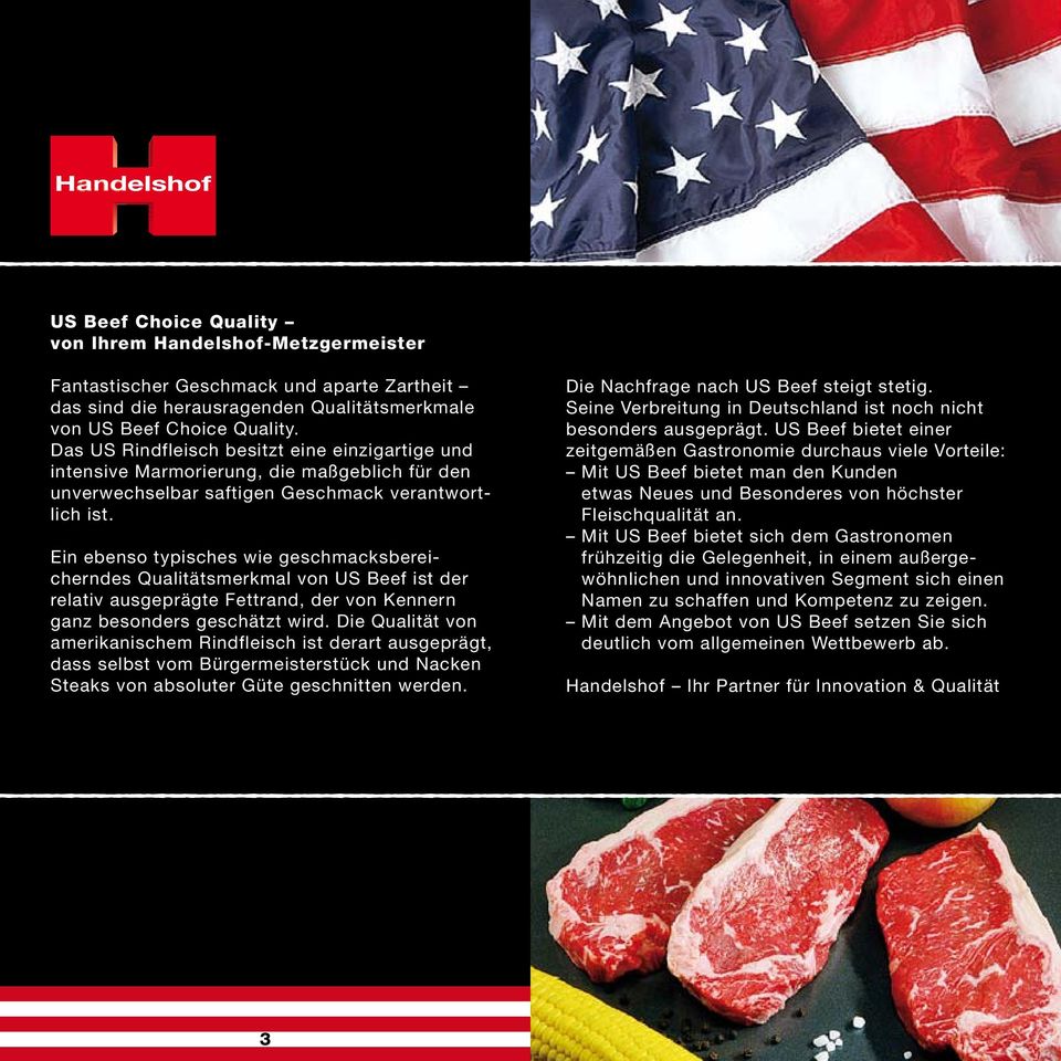 Ein ebenso typisches wie geschmacksbereicherndes Qualitätsmerkmal von US Beef ist der relativ ausgeprägte Fettrand, der von Kennern ganz besonders geschätzt wird.
