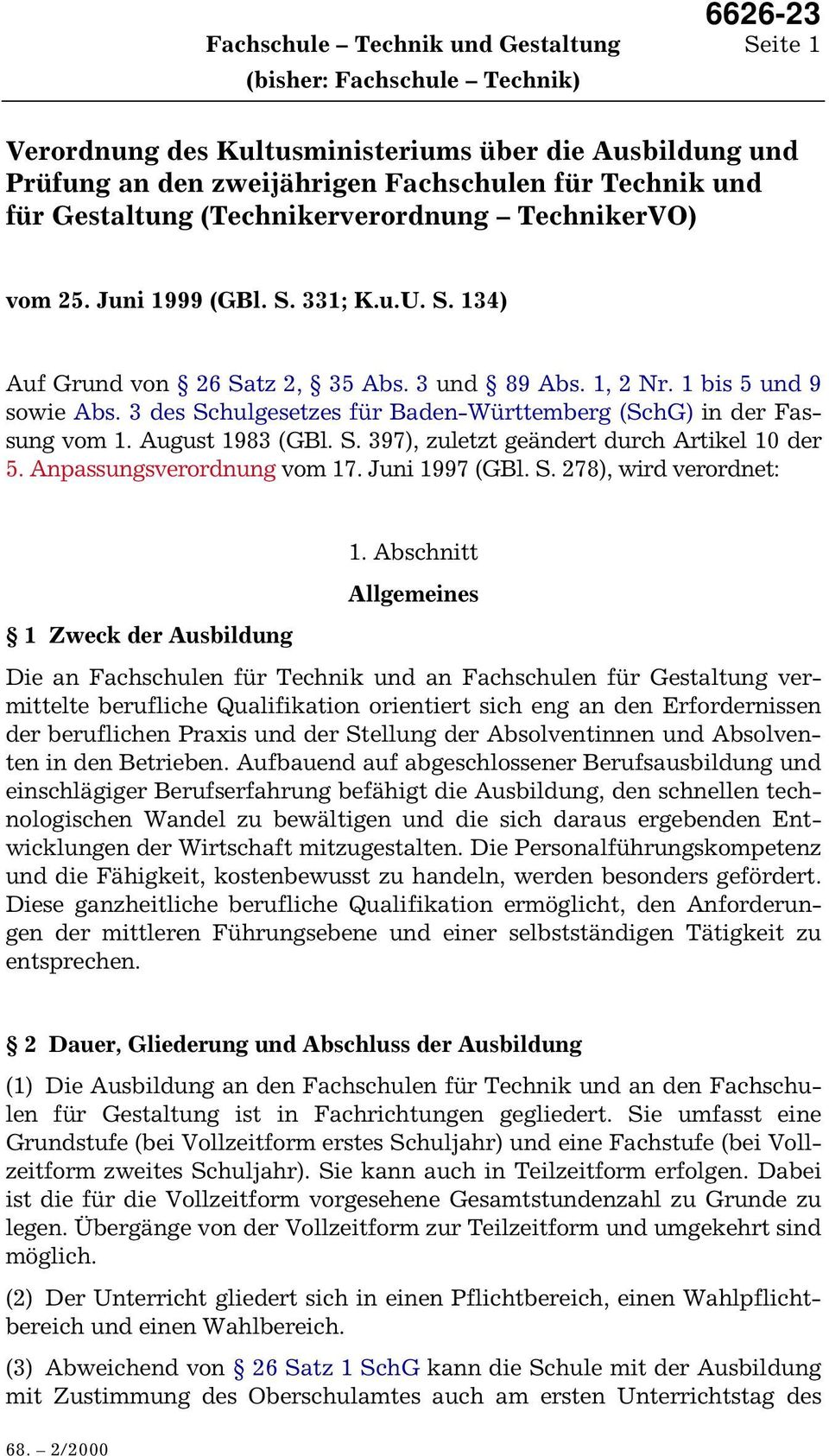 3 des Schulgesetzes für Baden-Württemberg (SchG) in der Fassung vom 1. August 1983 (GBl. S. 397), zuletzt geändert durch Artikel 10 der 5. Anpassungsverordnung vom 17. Juni 1997 (GBl. S. 278), wird verordnet: 1.