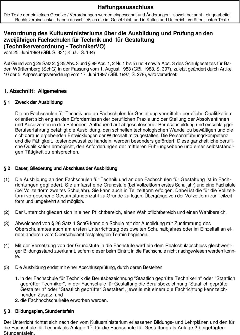 Verordnung des Kultusministeriums über die Ausbildung und Prüfung an den zweijährigen Fachschulen für Technik und für Gestaltung (Technikerverordnung - TechnikerVO) vom 25. Juni 1999 (GBl. S. 331; K.