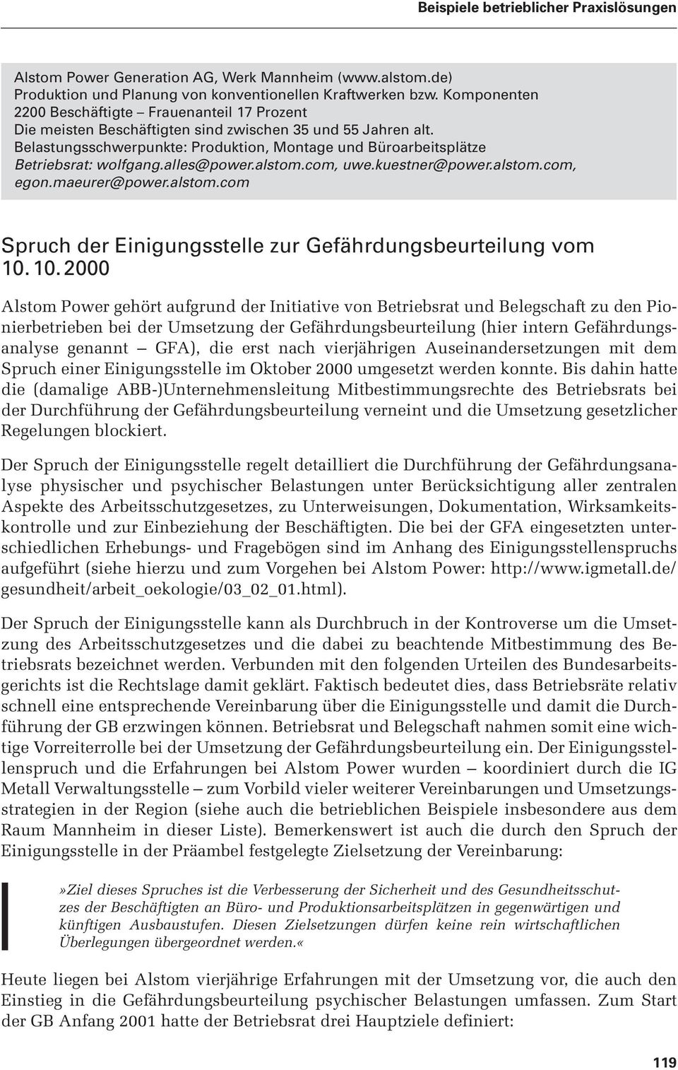 Belastungsschwerpunkte: Produktion, Montage und Büroarbeitsplätze Betriebsrat: wolfgang.alles@power.alstom.com, uwe.kuestner@power.alstom.com, egon.maeurer@power.alstom.com Spruch der Einigungsstelle zur Gefährdungsbeurteilung vom 10.