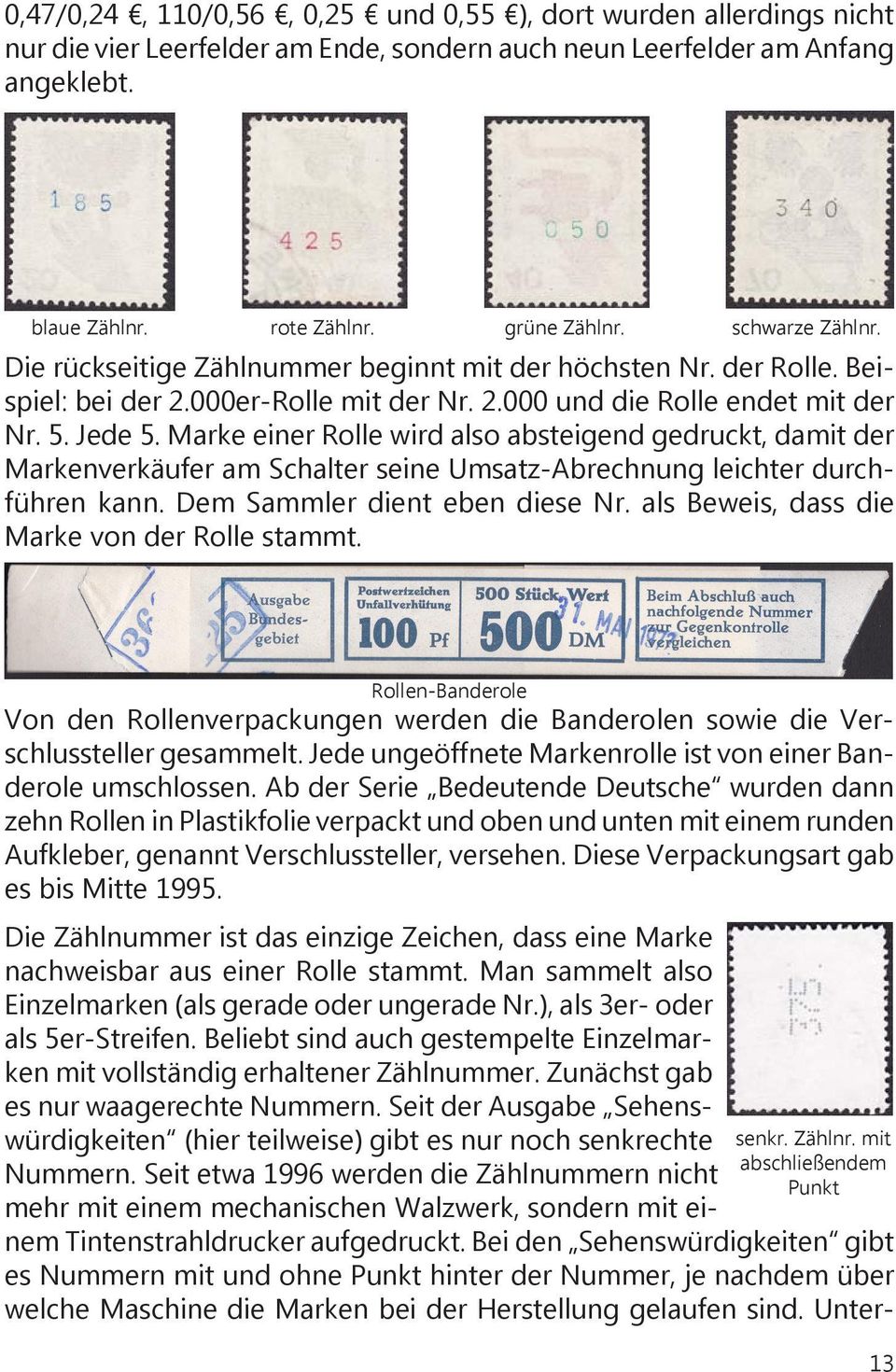 grüne Zählnr. schwarze Zählnr. Die rückseitige Zählnummer beginnt mit der höchsten Nr. der Rolle. Beispiel: bei der 2.000er-Rolle mit der Nr. 2.000 und die Rolle endet mit der Nr. 5. Jede 5.