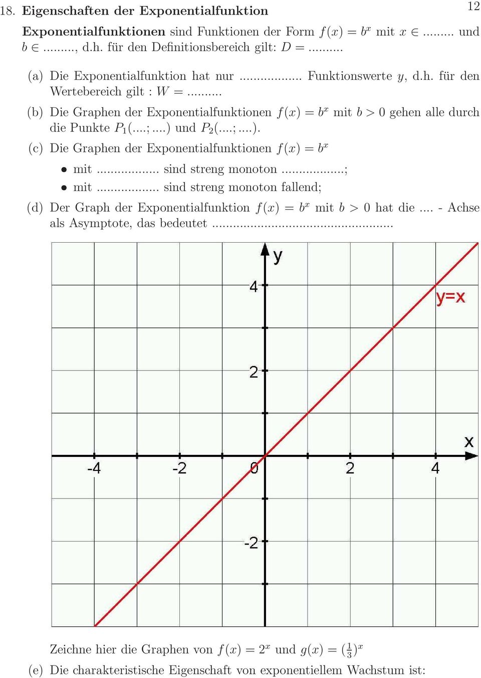 .. (b) Die Graphen der Exponentialfunktionen f(x) = b x mit b > 0 gehen alle durch die Punkte P 1 (...;...) und P 2 (...;...). (c) Die Graphen der Exponentialfunktionen f(x) = b x mit.