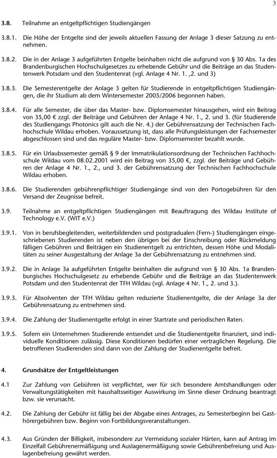 1a des Brandenburgischen Hochschulgesetzes zu erhebende Gebühr und die Beiträge an das Studentenwerk Potsdam und den Studentenrat (vgl. Anlage 4 Nr. 1.,2. und 3)
