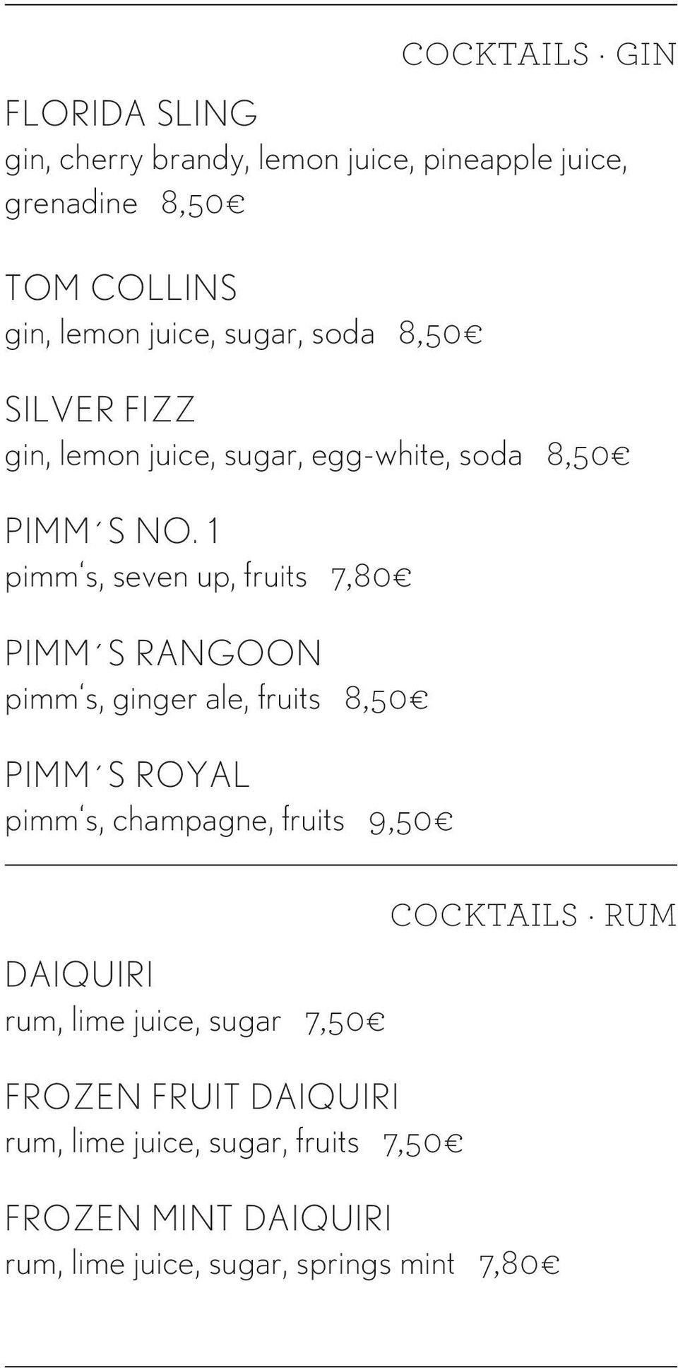 1 pimm s, seven up, fruits 7,80 Pimm s RangooN pimm s, ginger ale, fruits 8,50 Pimm s Royal pimm s, champagne, fruits 9,50