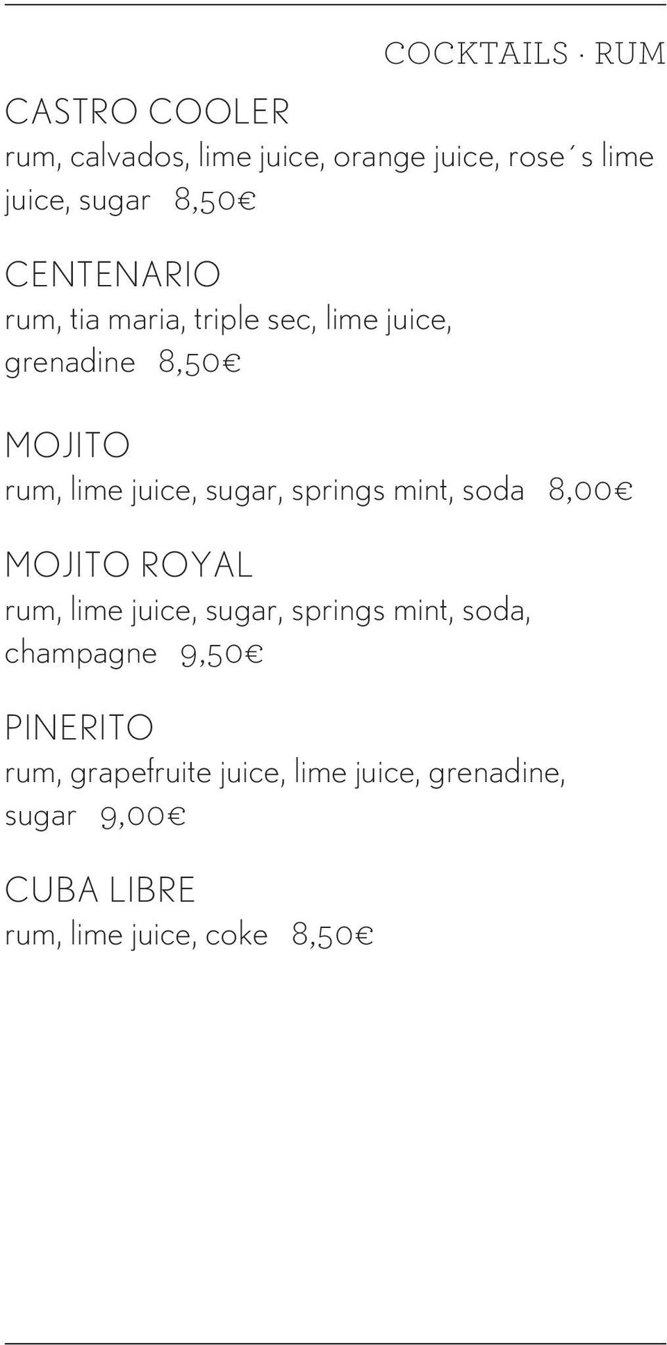 mint, soda 8,00 Mojito Royal rum, lime juice, sugar, springs mint, soda, champagne 9,50 PINERITO