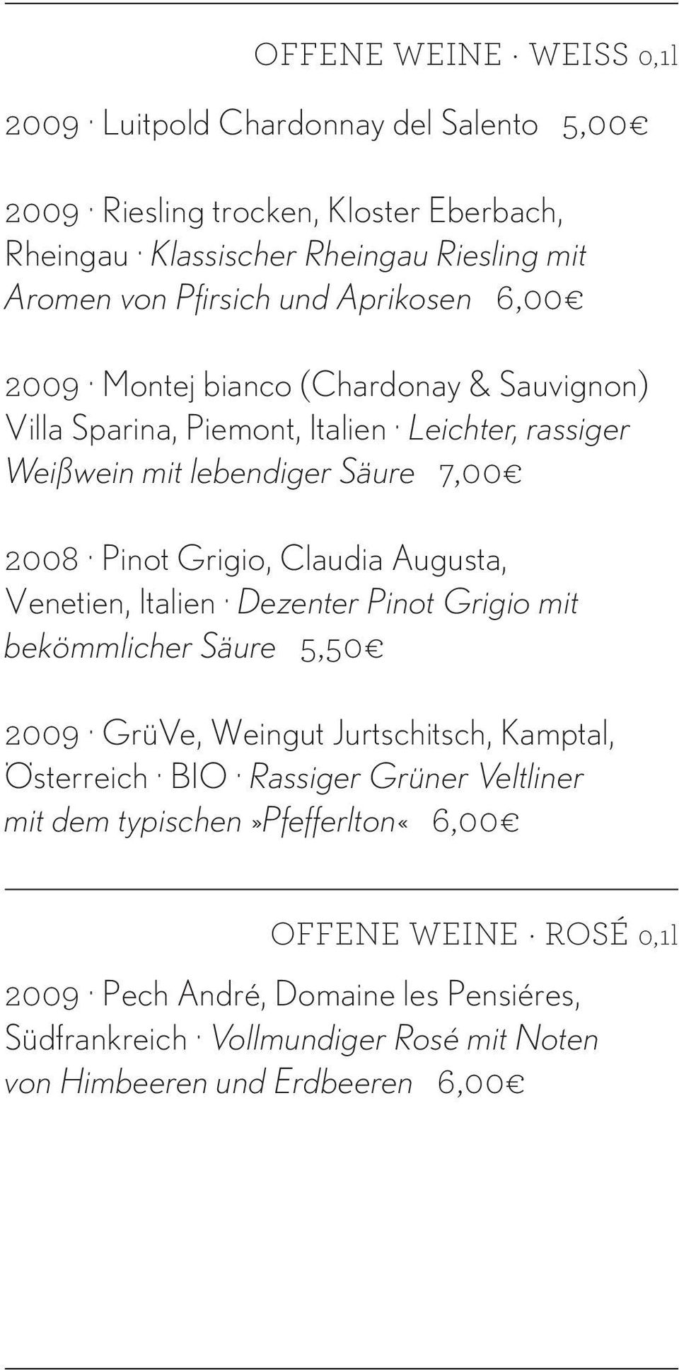 Claudia Augusta, Venetien, Italien Dezenter Pinot Grigio mit bekömmlicher Säure 5,50 2009 GrüVe, Weingut Jurtschitsch, Kamptal, Österreich BIO Rassiger Grüner Veltliner