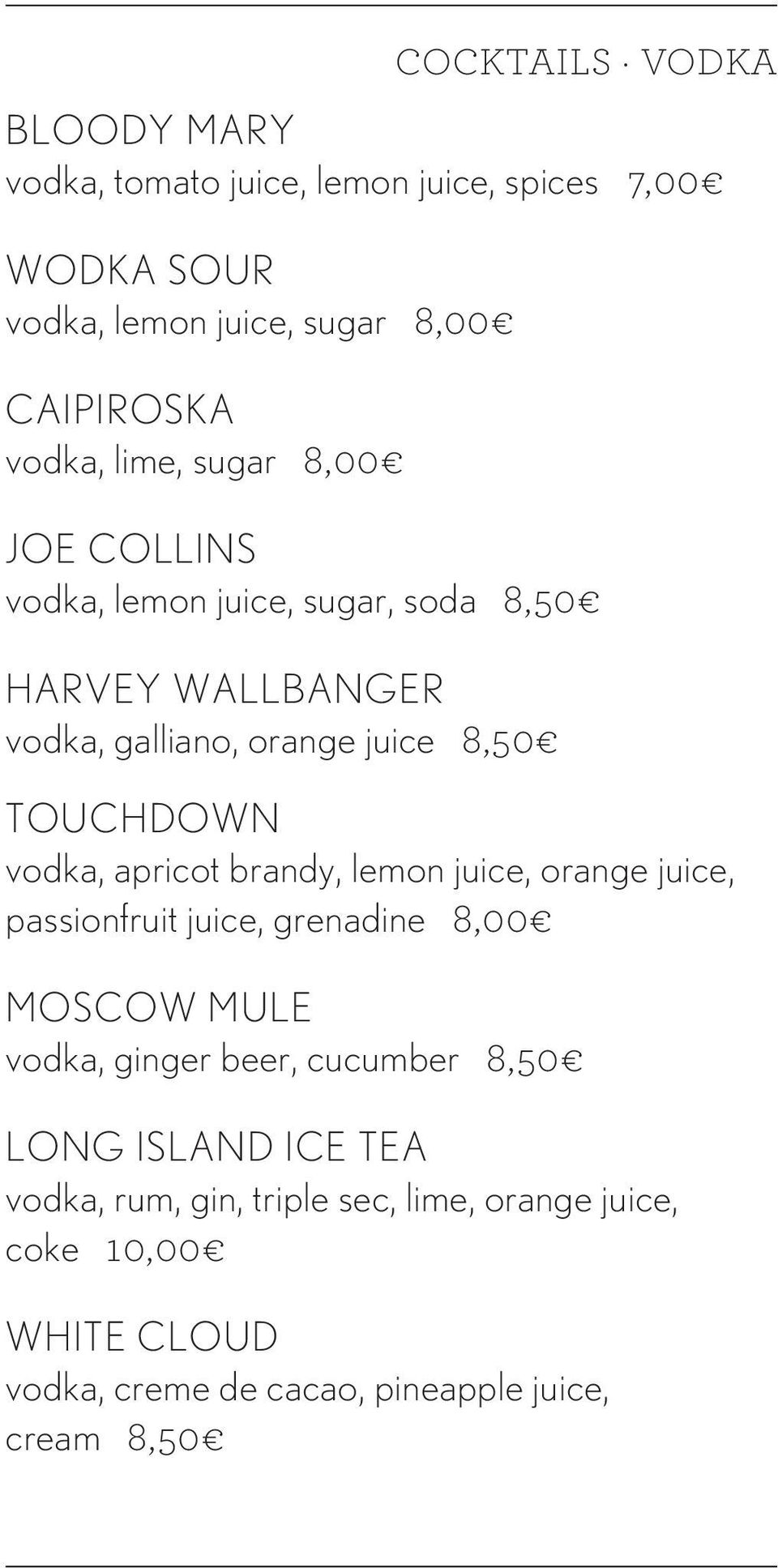 vodka, apricot brandy, lemon juice, orange juice, passionfruit juice, grenadine 8,00 Moscow Mule vodka, ginger beer, cucumber 8,50