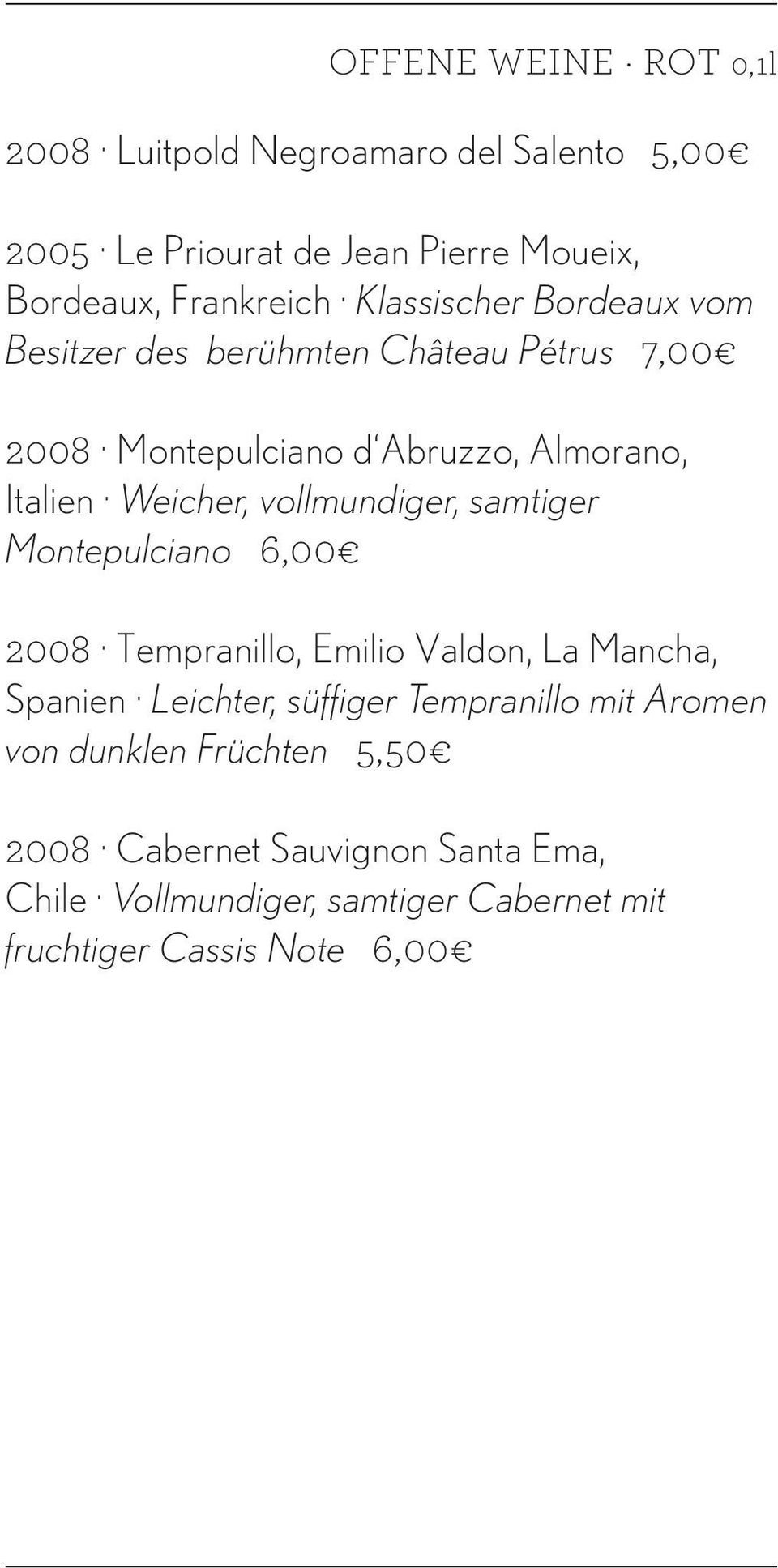 vollmundiger, samtiger Montepulciano 6,00 2008 Tempranillo, Emilio Valdon, La Mancha, Spanien Leichter, süffiger Tempranillo mit