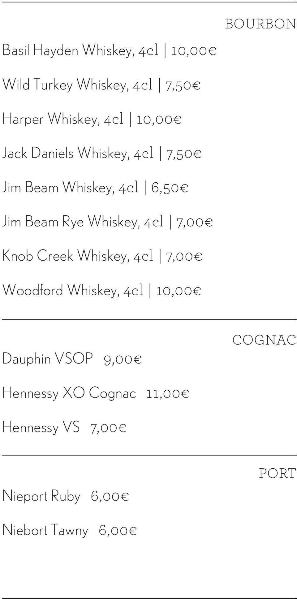 Whiskey, 4cl 7,00 Knob Creek Whiskey, 4cl 7,00 Woodford Whiskey, 4cl 10,00 Dauphin VSOP