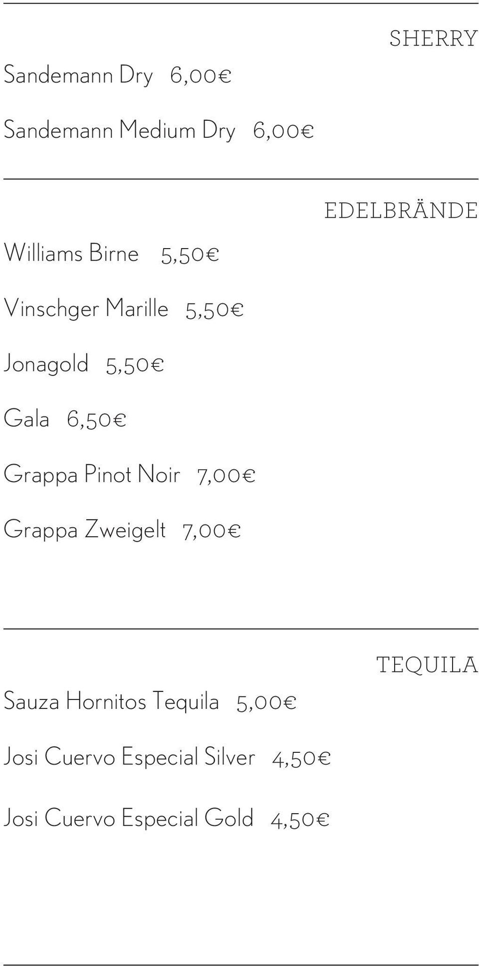 Grappa Pinot Noir 7,00 Grappa Zweigelt 7,00 Sauza Hornitos Tequila