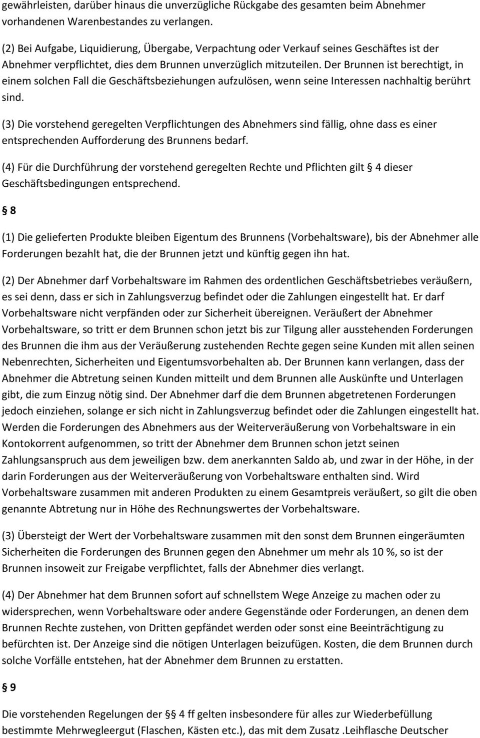 Der Brunnen ist berechtigt, in einem solchen Fall die Geschäftsbeziehungen aufzulösen, wenn seine Interessen nachhaltig berührt sind.