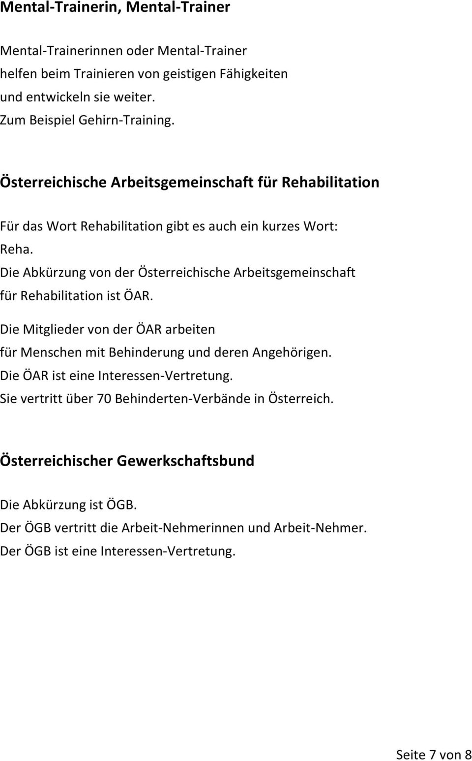Die Abkürzung von der Österreichische Arbeitsgemeinschaft für Rehabilitation ist ÖAR. Die Mitglieder von der ÖAR arbeiten für Menschen mit Behinderung und deren Angehörigen.