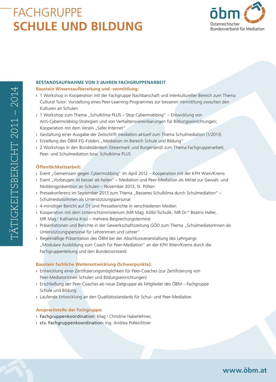 Bildungseinrichtungen; Kooperation mit dem Verein Safer Internet Gestaltung einer Ausgabe der Zeitschrift mediation aktuell zum Thema Schulmediation (1/2013) Erstellung des ÖBM-FG-Folders Mediation