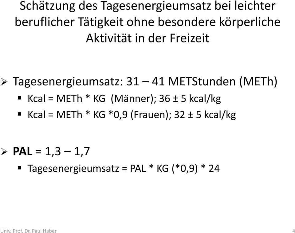 Kcal = METh * KG (Männer); 36 ± 5 kcal/kg Kcal = METh * KG *0,9 (Frauen); 32 ± 5