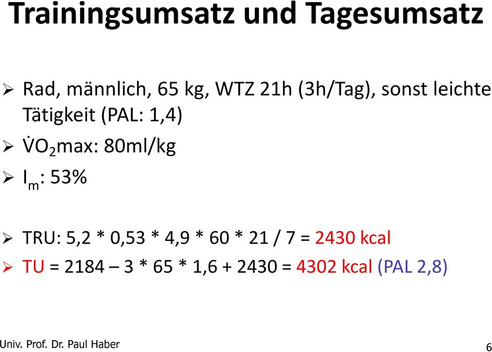m : 53% TRU: 5,2 * 0,53 * 4,9 * 60 * 21 / 7 = 2430 kcal TU = 2184