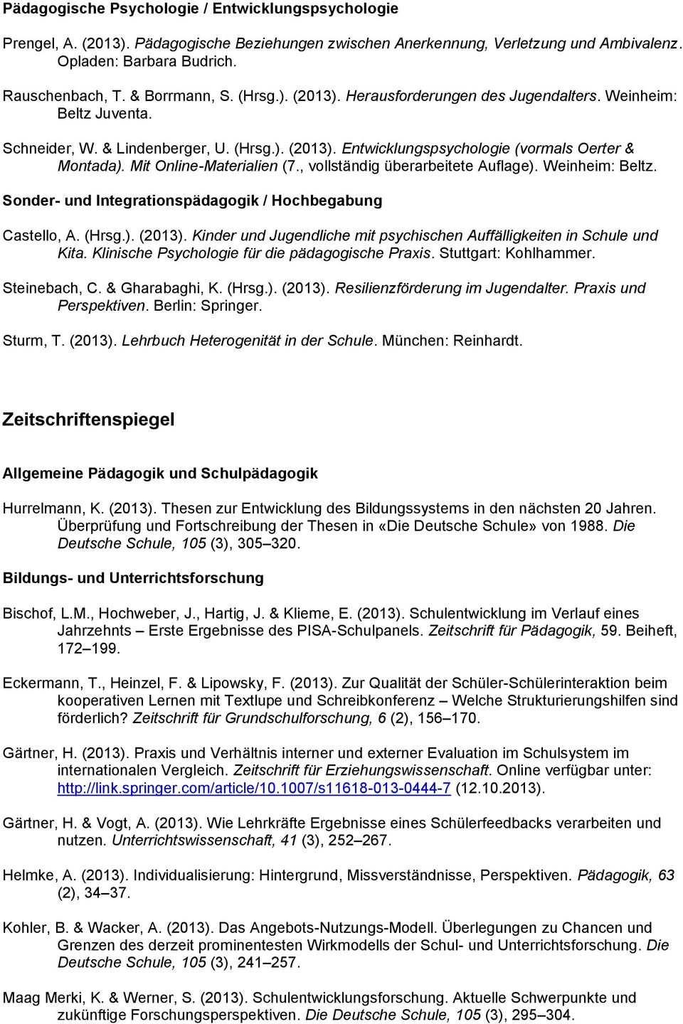 Mit Online-Materialien (7., vollständig überarbeitete Auflage). Weinheim: Beltz. Sonder- und Integrationspädagogik / Hochbegabung Castello, A. (Hrsg.). (2013).