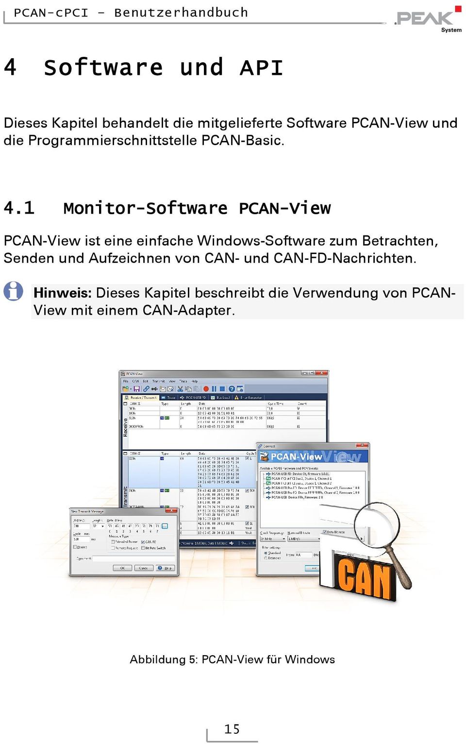 1 Monitor-Software PCAN-View PCAN-View ist eine einfache Windows-Software zum Betrachten, Senden