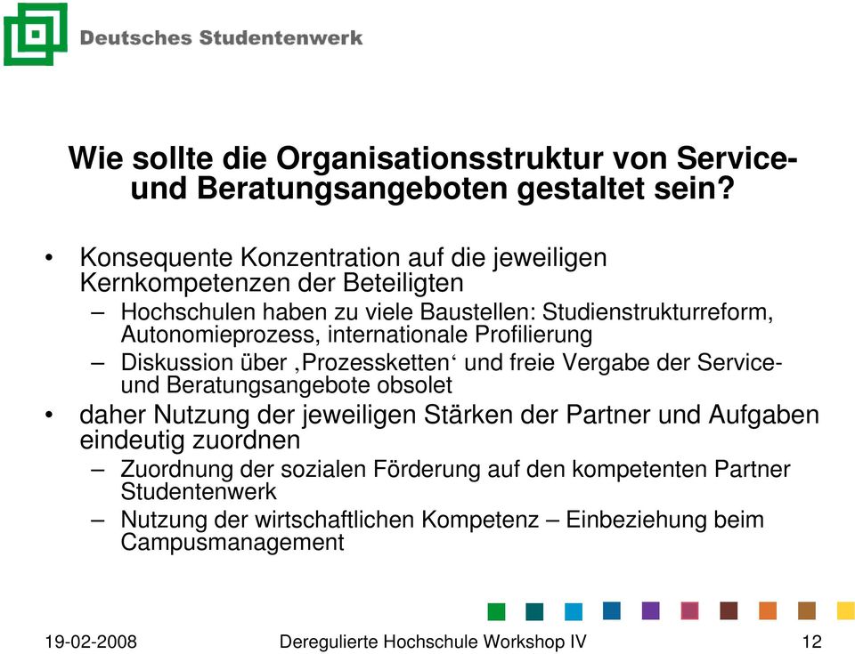 internationale Profilierung Diskussion über Prozessketten und freie Vergabe der Serviceund Beratungsangebote obsolet daher Nutzung der jeweiligen Stärken der