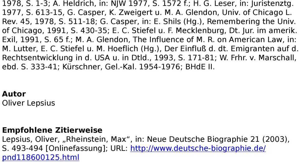Lutter, E. C. Stiefel u. M. Hoeflich (Hg.), Der Einfluß d. dt. Emigranten auf d. Rechtsentwicklung in d. USA u. in Dtld., 1993, S. 171-81; W. Frhr. v. Marschall, ebd. S. 333-41; Kürschner, Gel.-Kal.