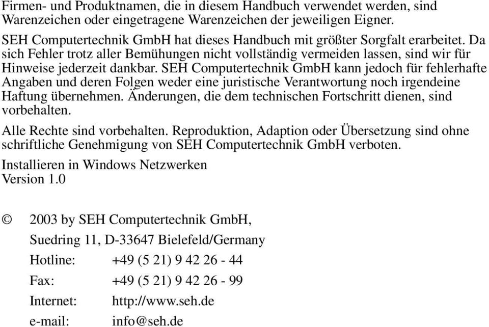 SEH Computertechnik GmbH kann jedoch für fehlerhafte Angaben und deren Folgen weder eine juristische Verantwortung noch irgendeine Haftung übernehmen.