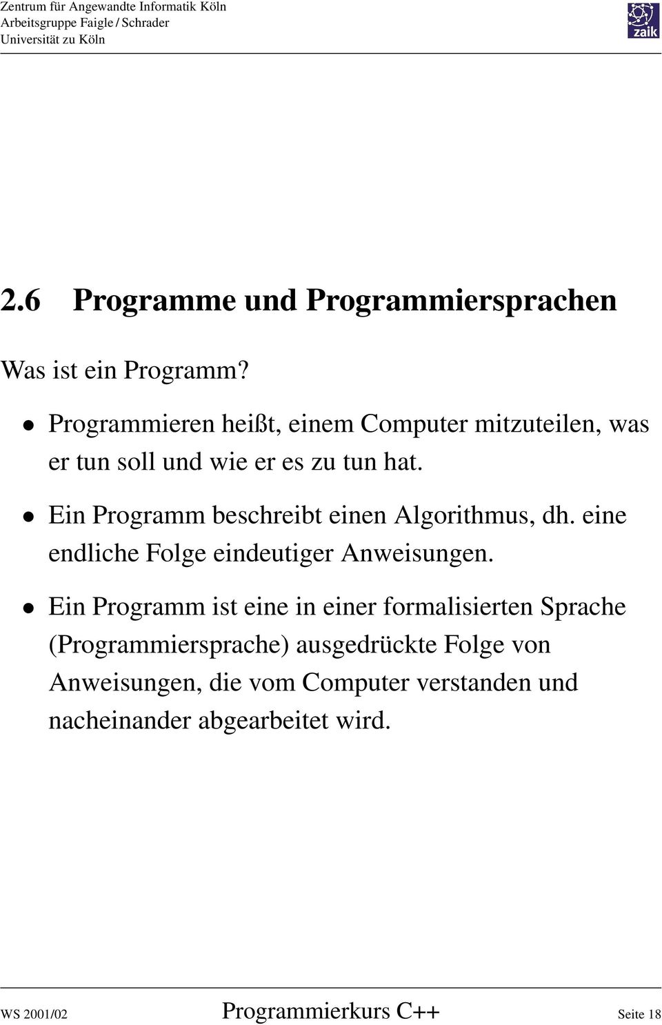 Ein Programm beschreibt einen Algorithmus, dh. eine endliche Folge eindeutiger Anweisungen.