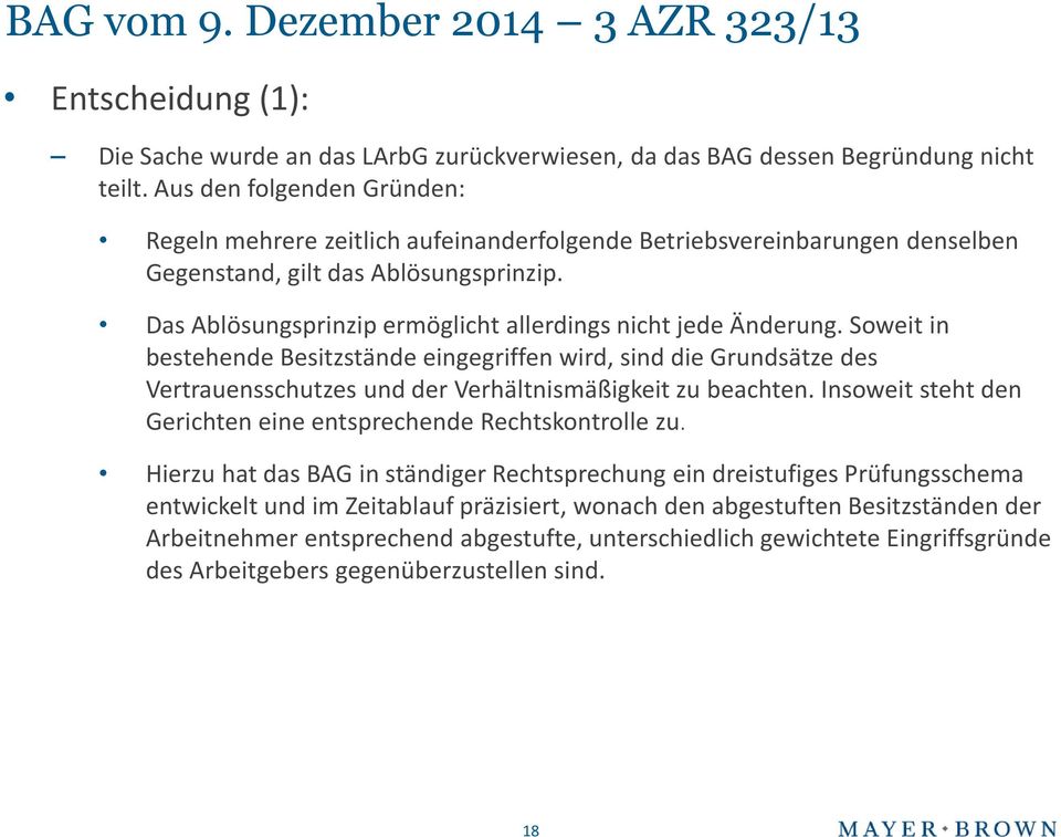 Das Ablösungsprinzip ermöglicht allerdings nicht jede Änderung. Soweit in bestehende Besitzstände eingegriffen wird, sind die Grundsätze des Vertrauensschutzes und der Verhältnismäßigkeit zu beachten.