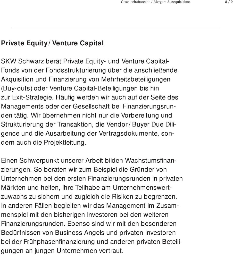 Häufi g werden wir auch auf der Seite des Managements oder der Gesellschaft bei Finanzierungsrunden tätig.