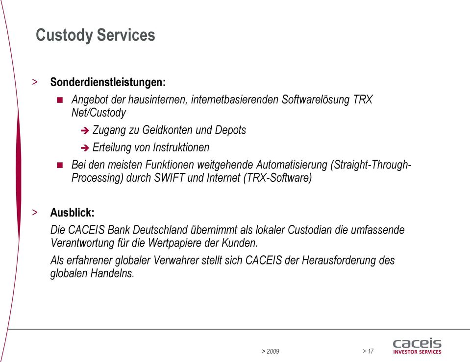 durch SWIFT und Internet (TRX-Software) > Ausblick: Die CACEIS Bank Deutschland übernimmt als lokaler Custodian die umfassende