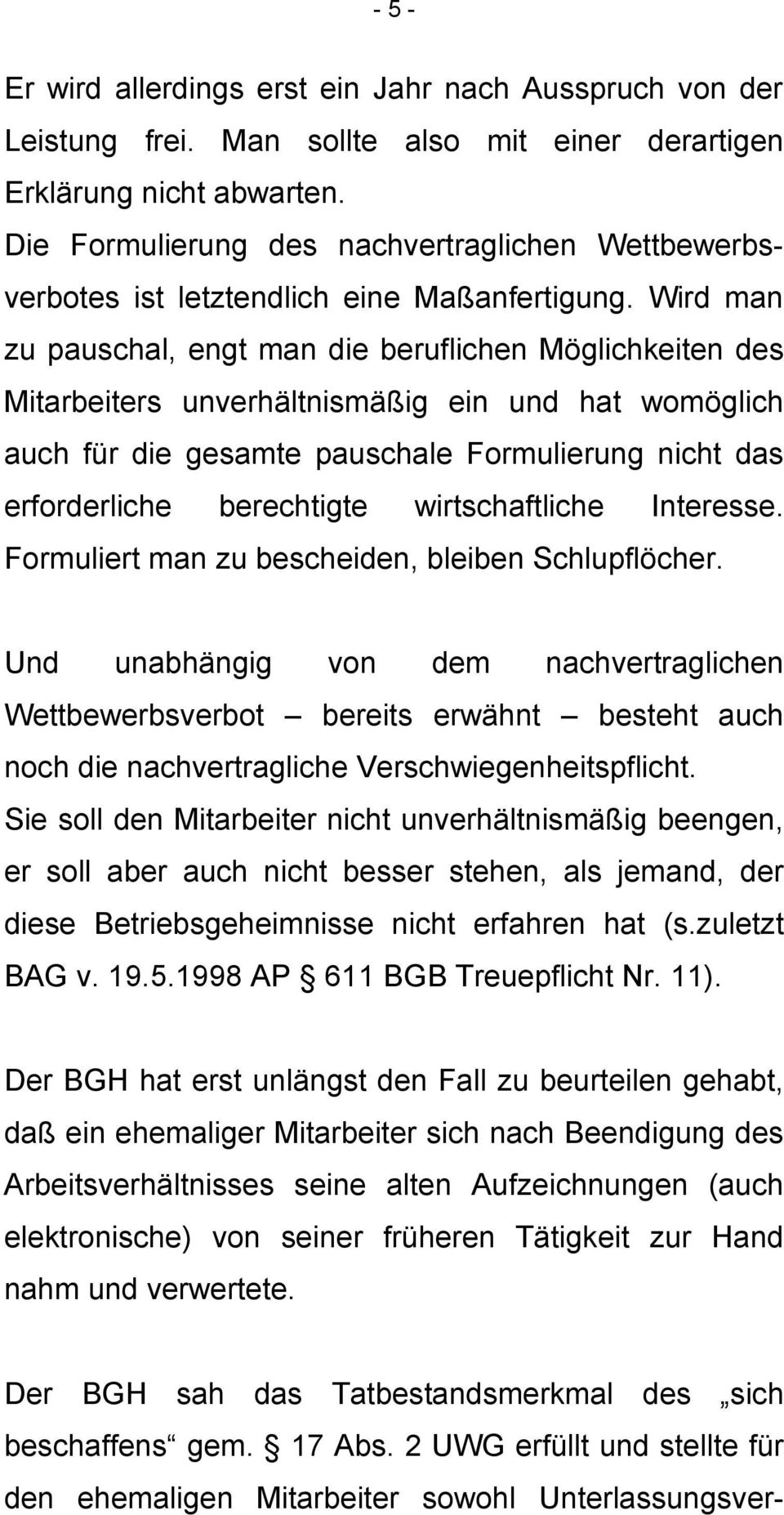 Wird man zu pauschal, engt man die beruflichen Möglichkeiten des Mitarbeiters unverhältnismäßig ein und hat womöglich auch für die gesamte pauschale Formulierung nicht das erforderliche berechtigte