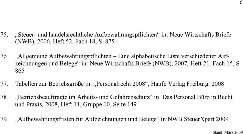 Fach 15, S. 865 77. Tabellen zur Betriebsgröße in: Personalrecht 2008, Haufe Verlag Freiburg, 2008 78.