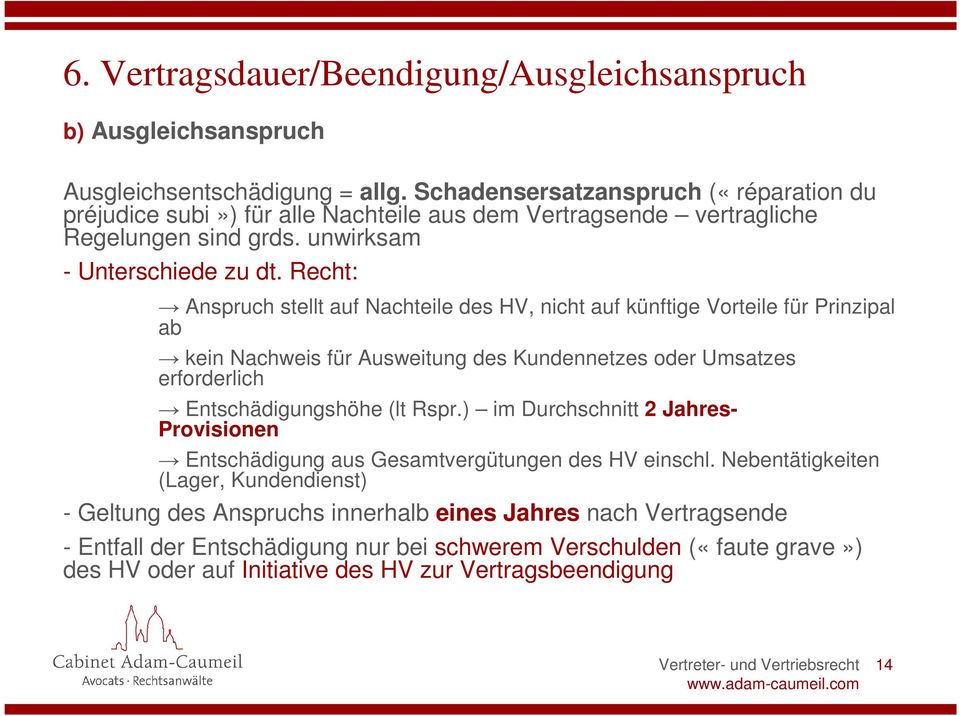 Recht: Anspruch stellt auf Nachteile des HV, nicht auf künftige Vorteile für Prinzipal ab kein Nachweis für Ausweitung des Kundennetzes oder Umsatzes erforderlich Entschädigungshöhe (lt Rspr.