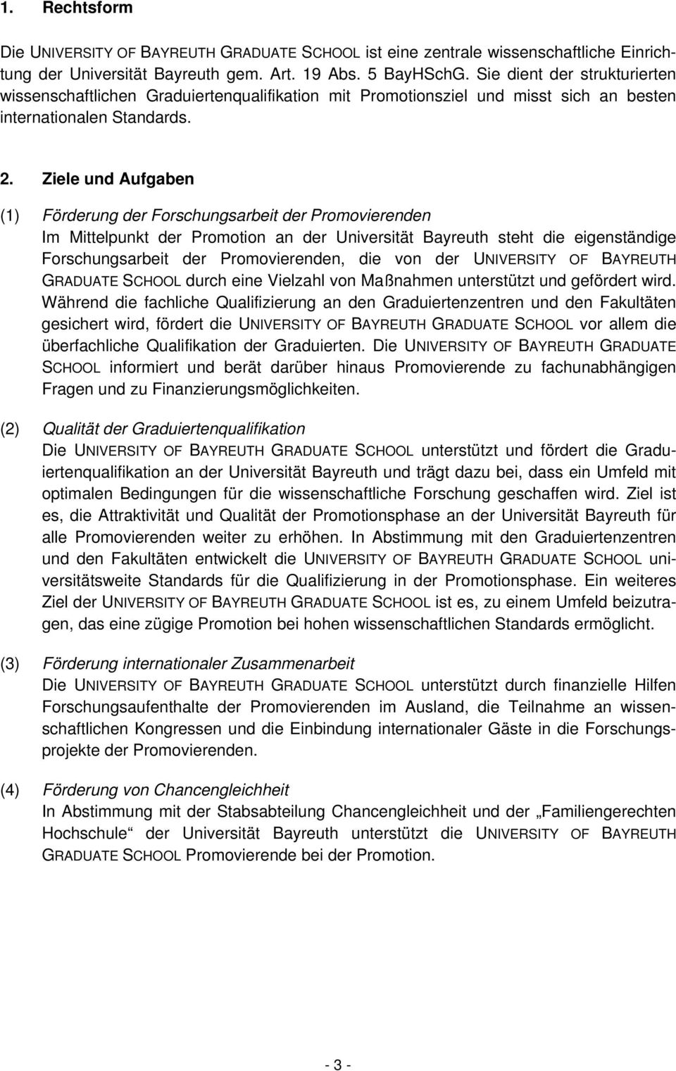 Ziele und Aufgaben (1) Förderung der Forschungsarbeit der Promovierenden Im Mittelpunkt der Promotion an der Universität Bayreuth steht die eigenständige Forschungsarbeit der Promovierenden, die von