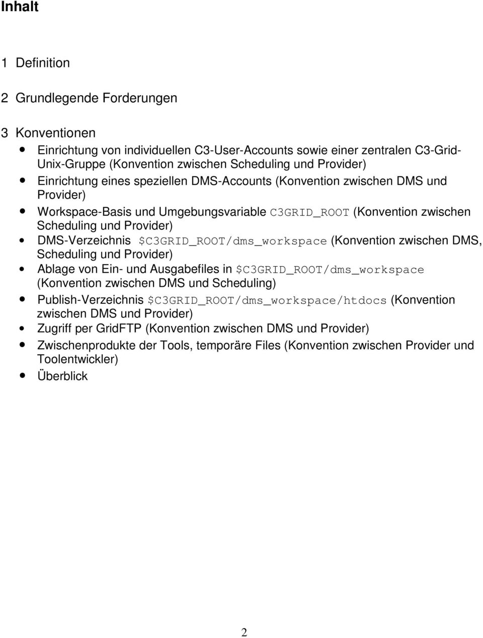 (Konvention zwischen DMS, Ablage von Ein- und Ausgabefiles in $C3GRID_ROOT/dms_workspace (Konvention zwischen DMS und Scheduling) Publish-Verzeichnis $C3GRID_ROOT/dms_workspace/htdocs