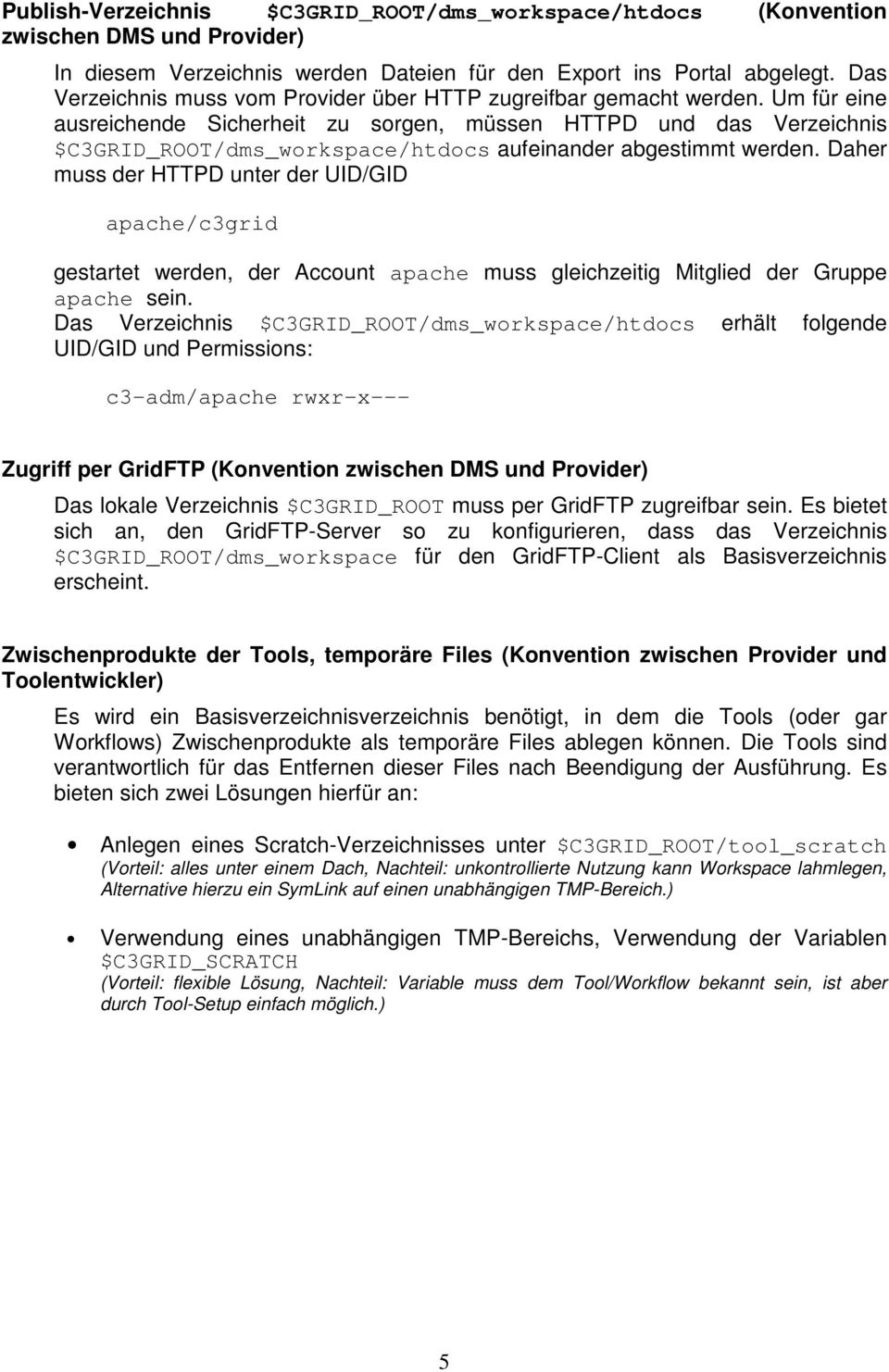 Um für eine ausreichende Sicherheit zu sorgen, müssen HTTPD und das Verzeichnis $C3GRID_ROOT/dms_workspace/htdocs aufeinander abgestimmt werden.