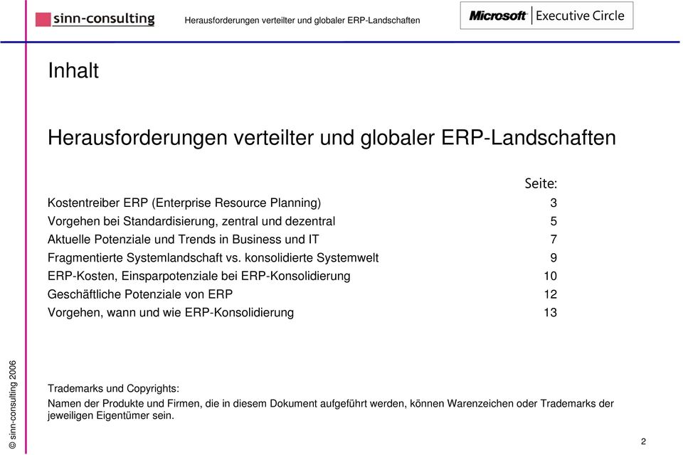 konsolidierte Systemwelt 9 ERP-Kosten, Einsparpotenziale bei ERP-Konsolidierung 10 Geschäftliche Potenziale von ERP 12 Vorgehen, wann und wie