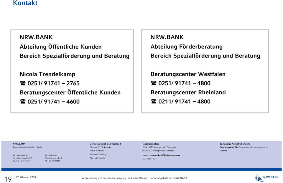 Beratungscenter Rheinland 0211/ 91741 4800 NRW.BANK Anstalt des öffentlichen Rechts Vertreten durch den Vorstand Dietmar P.