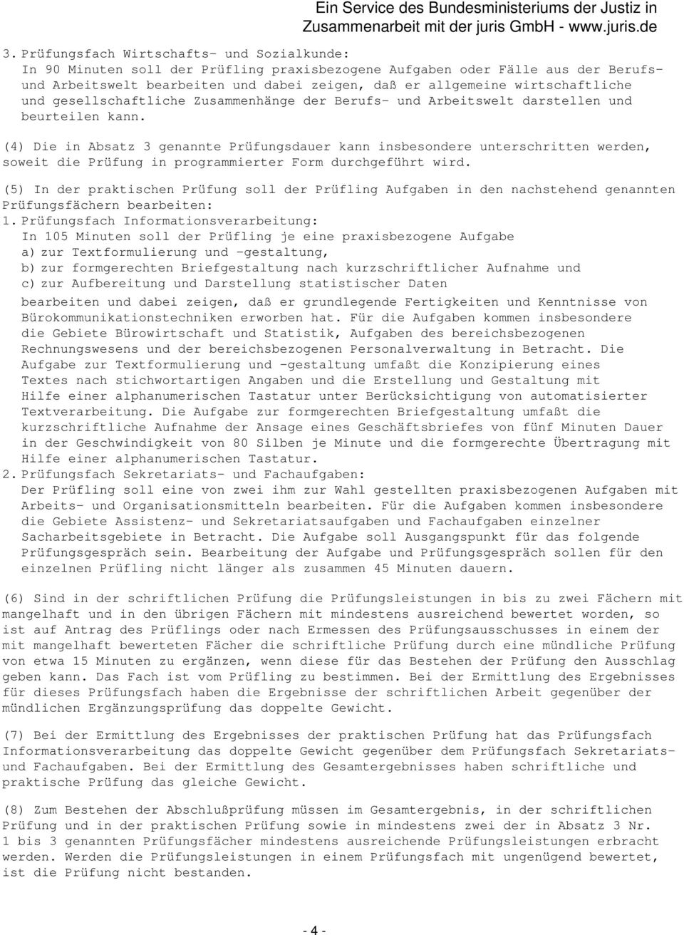 (4) Die in Absatz 3 genannte Prüfungsdauer kann insbesondere unterschritten werden, soweit die Prüfung in programmierter Form durchgeführt wird.