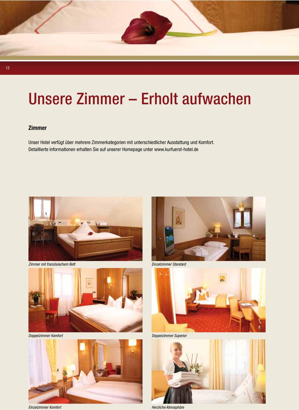 Detaillierte Informationen erhalten Sie auf unserer Homepage unter www.kurfuerst-hotel.