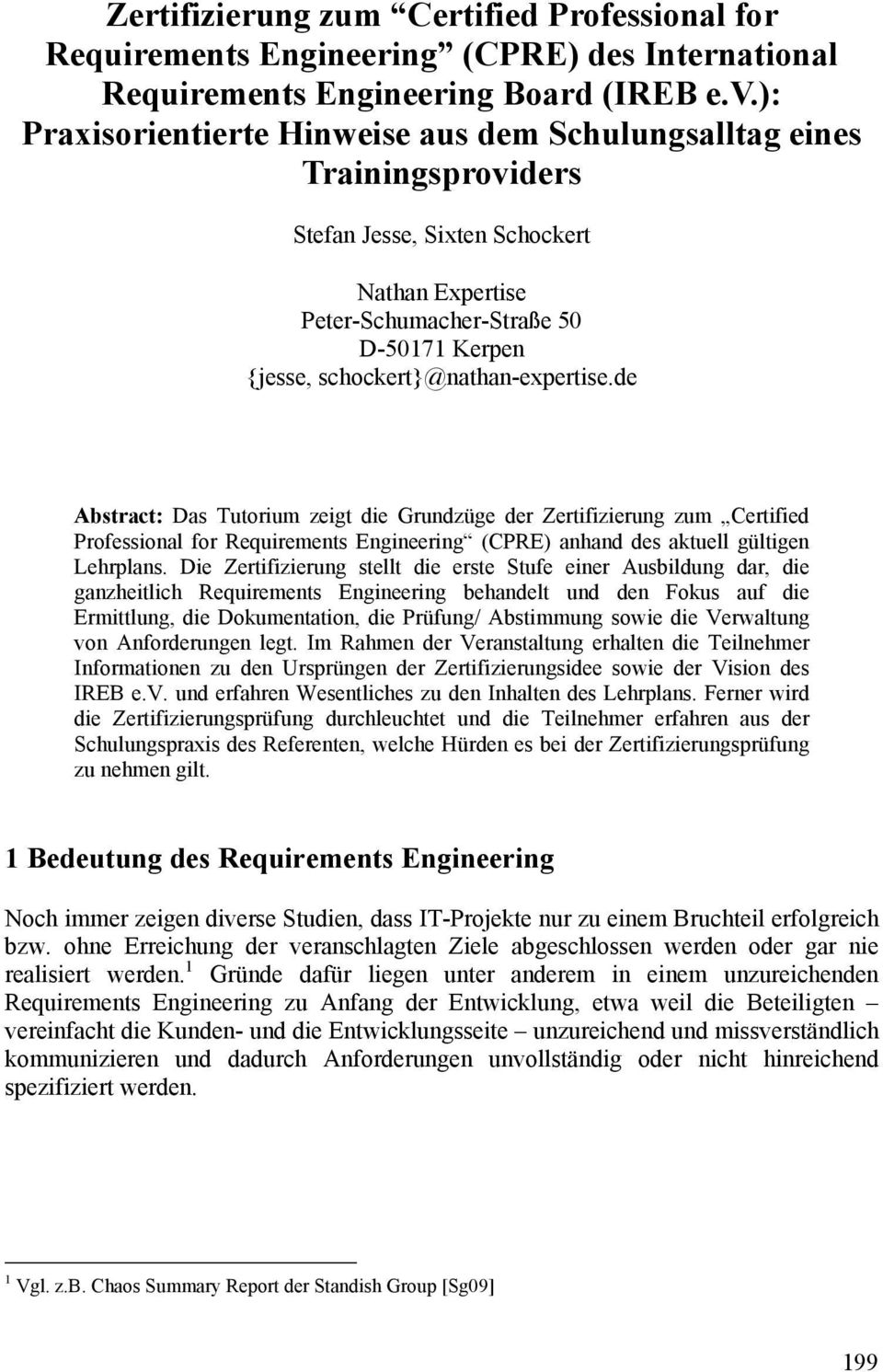 schockert}@nathan-expertise.de Abstract: Das Tutorium zeigt die Grundzüge der Zertifizierung zum Certified Professional for Requirements Engineering (CPRE) anhand des aktuell gültigen Lehrplans.