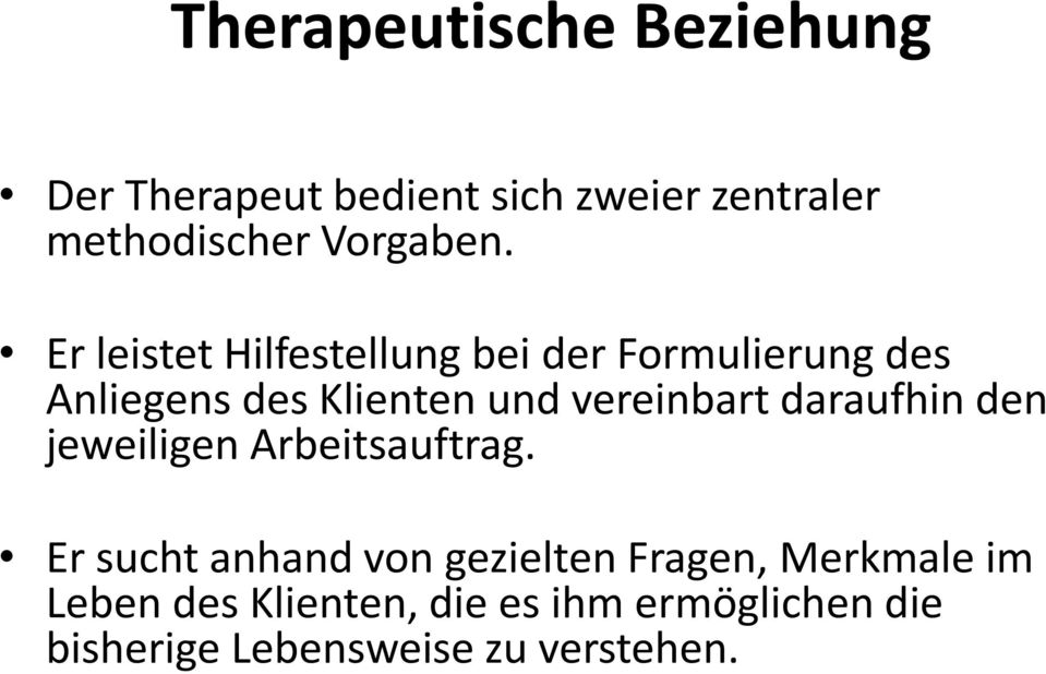 Er leistet Hilfestellung bei der Formulierung des Anliegens des Klienten und vereinbart